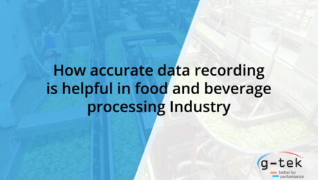 Data recording helpful in food and beverage processing Industry-G-Tek