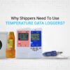 Why Shippers Need To Use Temperature Data Loggers?